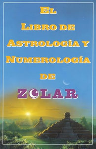 El Libro De Astrologoa Y Numerologoa De Zolar (Zolar's Book of Dreams, Numbers, 