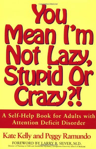 You Mean I'm Not Lazy, Stupid or Crazy?! 