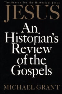 Jesus: an Historian's Review of the Gospels 