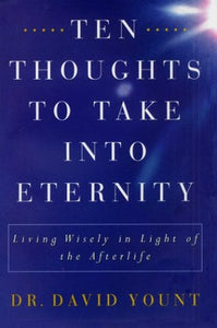 Ten Thoughts to Take into Eternity 