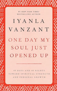 One Day My Soul Just Opened Up: 40 Days and 40 Nights Toward Spiritual Strength and Personal Growth 