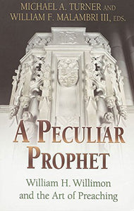 A Peculiar Prophet William H Willimon and the Art of Preaching 