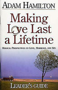 Making Love Last a Lifetime Small Group Leader's Guide 