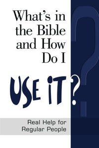 What's in the Bible and How Do I Use It? 