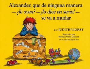 Alexander, Que de Ninguna Manera-Le Oyen?-!Lo Dice En Serio!-Se Va a Mudar (Alexander, Who's Not -- Do You Hear Me? I Mean It! -- Going to Move) 