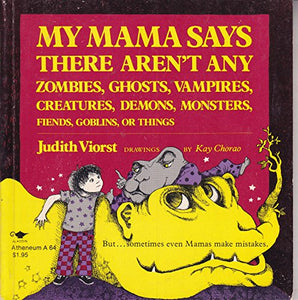 My Mama Says There Aren't Any Zombies, Ghosts, Vampires, Creatures, Demons, Monsters, Fiends.... 