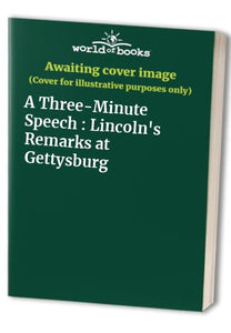 A three-minute speech: Lincoln's remarks at Gettysburg 