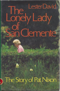 The Lonely Lady of San Clemente The Story of Pat Nixon 