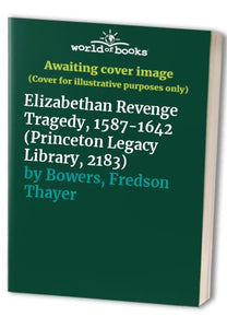 Elizabethan Revenge Tragedy, 1587-1642 