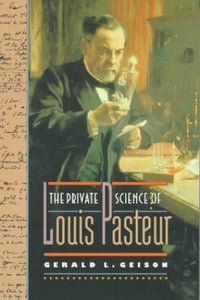 The Private Science of Louis Pasteur 