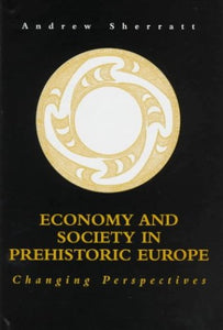 Economy and Society in Prehistoric Europe 