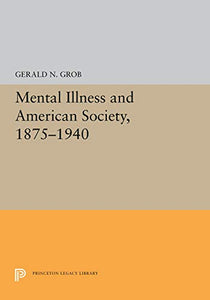 Mental Illness and American Society, 1875-1940 