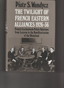 The Twilight of French Eastern Alliances, 1926-1936 