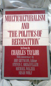 Multiculturalism and The Politics of Recognition 