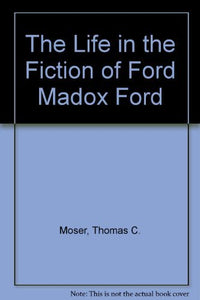 The Life in the Fiction of Ford Madox Ford 