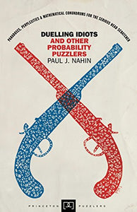 Duelling Idiots and Other Probability Puzzlers 