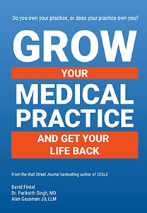 Grow Your Medical Practice and Get Your Life Back 