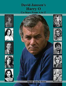 David Janssen's Harry O Co-Stars From A to Z 