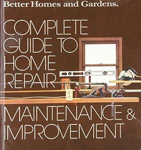 Complete Guide to Home Repair, Maintenance and Improvement 