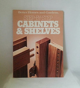 Better Homes and Gardens Step-By-Step Cabinets and Shelves 