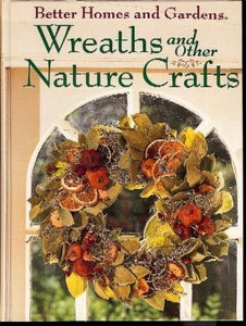 Better Homes and Gardens Wreaths and Other Nature Crafts 