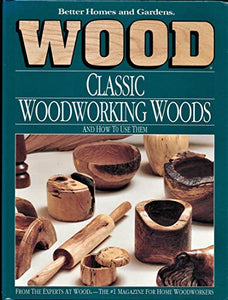 Classic Woodworking Woods and How to Use Them 