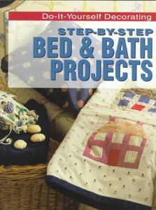 Step-by-step Bed and Bath Projects 