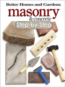 Masonry and Concrete Step-By-Step: Better Homes and Gardens 