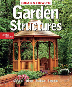 Ideas and How-to Garden Structures: Better Homes annd Gardens 