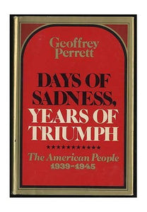 Days of Sadness Years of Triumph: The American People 1939-1945. 