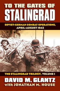 To the Gates of Stalingrad Volume 1 The Stalingrad Trilogy 