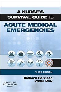 A Nurse's Survival Guide to Acute Medical Emergencies 