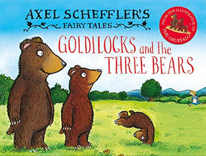 Axel Scheffler's Fairy Tales: Goldilocks and the Three Bears 