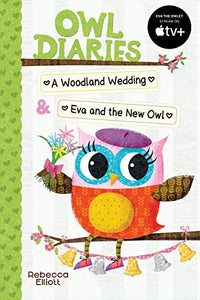 Owl Diaries Bind-Up 2: A Woodland Wedding & Eva and the New Owl 