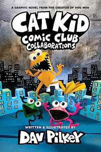 Cat Kid Comic Club 4: Collaborations: from the Creator of Dog Man 