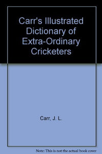 Illustrated Dictionary of Extraordinary Cricketers 