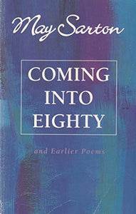 Coming into Eighty and Earlier Poems 