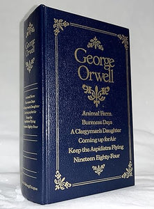 George Orwell Omnibus: The Complete Novels: Animal Farm, Burmese Days, A Clergyman's Daughter, Coming up for Air, Keep the Aspidistra Flying, and, 1984 Nineteen Eighty-Four 