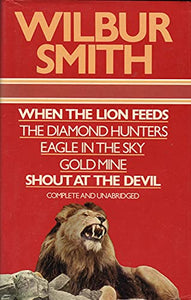 Wilbur Smith Omnibus: When the Lion Feeds; The Diamond Hunters; Eagle in the Sky; Gold Mine; Shout at the Devil 