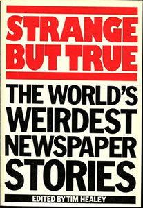 Strange But True: World's Weirdest Newspaper Stories 