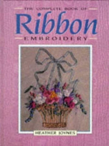 The Complete Book of Ribbon Embroidery 