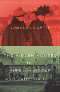 The Hidden Houses of Virginia Woolf and Vanessa Bell 