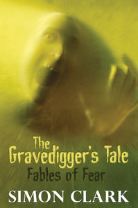 The Gravedigger's Tale: Fables of Fear 