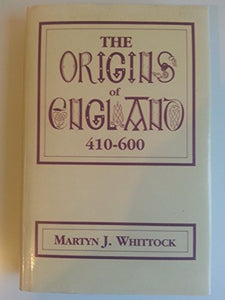 The Origins of England, 410-600 A.D. 