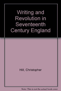 Writing and Revolution in Seventeenth Century England 