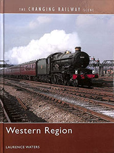 The Changing Railway Scene: Western Region 