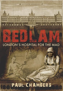 Bedlam: London's Hospital for the Mad 