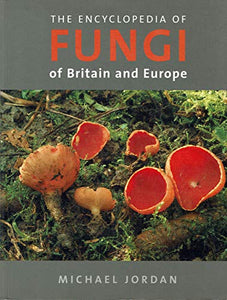 The Encyclopedia of Fungi of Britain and Europe 