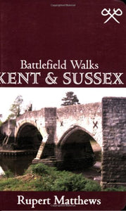 Battlefield Walks: Kent & Sussex 