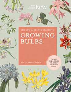 The Kew Gardener's Guide to Growing Bulbs 